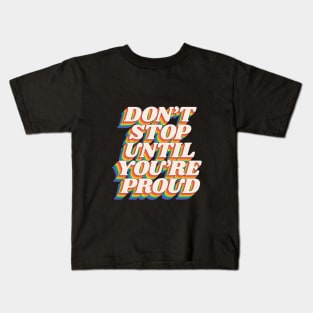 Don't Stop Until You're Proud by The Motivated Type in Black Red Yellow Green and Blue Kids T-Shirt